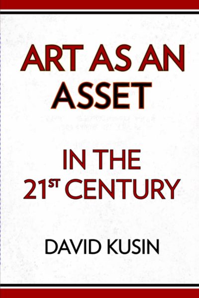 Critic & Artist Residency Series: David Kusin. The cover for Kusin's 2023 book "Art as an Asset in the 21st Century."